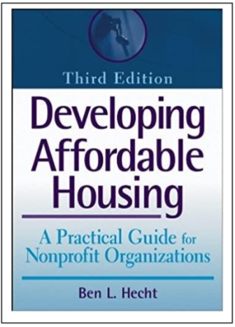Developing Affordable Housing: A Practical Guide for Nonprofit Organizations by Bennett L. Hecht